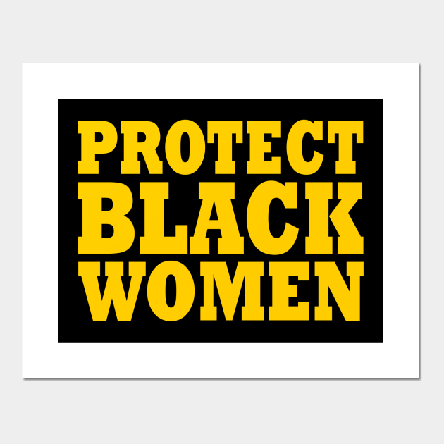Protect black women Protect Black Women Posters and Art Prints